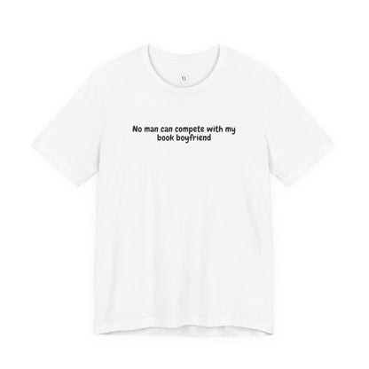 No Man Can Compete with My Book Boyfriend Funny Bookish T-Shirt | Romance & Fantasy Reader Tee | Book Lover Gift