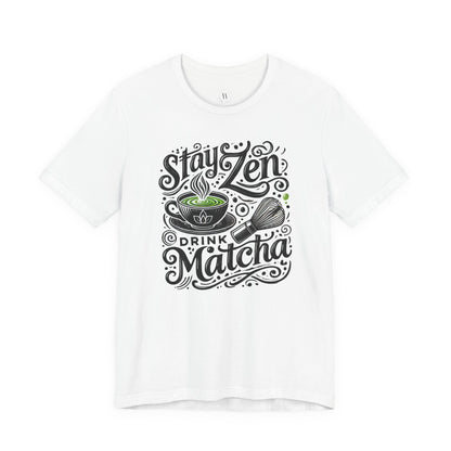 Stay Zen Drink Matcha T-Shirt  Unisex Jersey Tee, Mindfulness Gift, Matcha Lover Shirt, Relaxed Fit, Yoga & Wellness Apparel