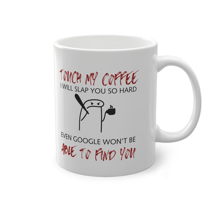 Funny Coffee Mug  "Touch My Coffee, I Will Slap You" | Sarcastic Work Mug | Coffee Lover Gift