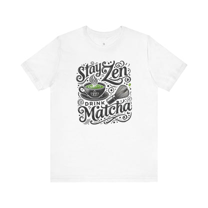 Stay Zen Drink Matcha T-Shirt  Unisex Jersey Tee, Mindfulness Gift, Matcha Lover Shirt, Relaxed Fit, Yoga & Wellness Apparel