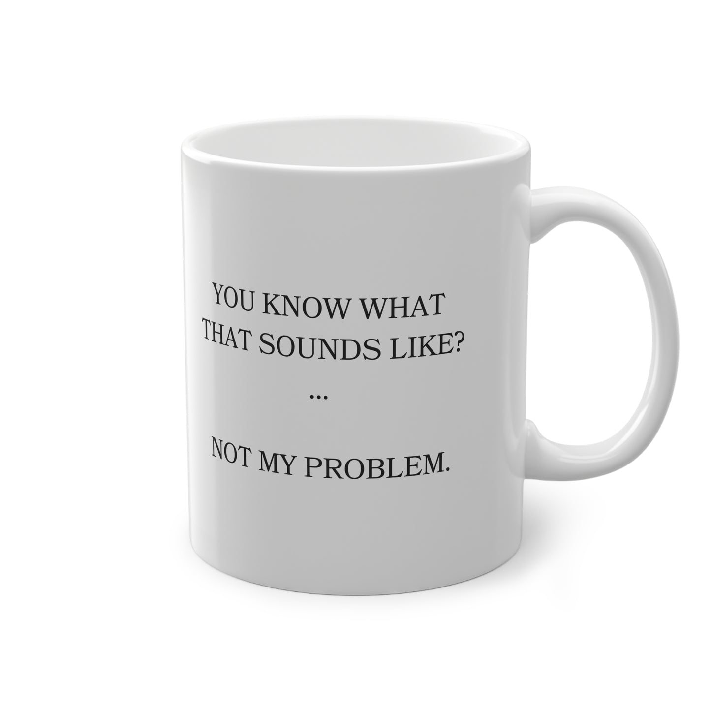 Kaufuniversum - Funny Sarcastic Mug  "You Know What That Sounds Like?... Not My Problem" | Office Humor | Coffee Lover Gift