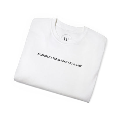 Mentally, Im Already at Home T-Shirt | Cozy & Relatable Graphic Tee | Introvert Humor Shirt | Casual Loungewear