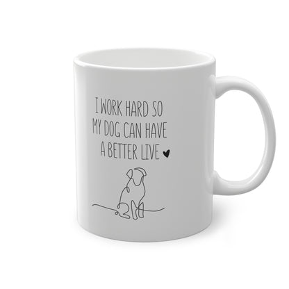 Funny Dog Lover Mug I Work Hard So My Dog Can Have a Better Life | Cute Pet Owner Gift, Coffee Cup for Dog Moms & Dads, Dog Parent Present