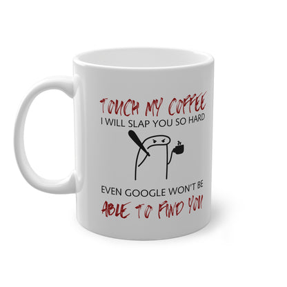 Funny Coffee Mug  "Touch My Coffee, I Will Slap You" | Sarcastic Work Mug | Coffee Lover Gift