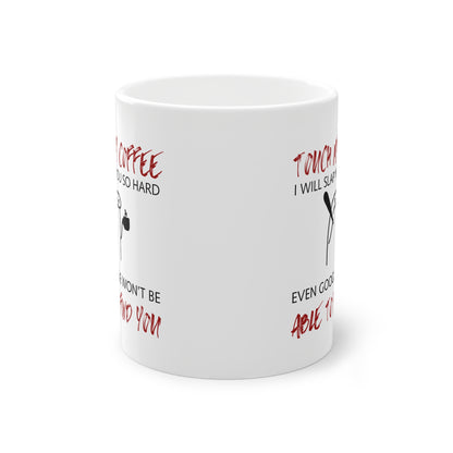 Funny Coffee Mug  "Touch My Coffee, I Will Slap You" | Sarcastic Work Mug | Coffee Lover Gift