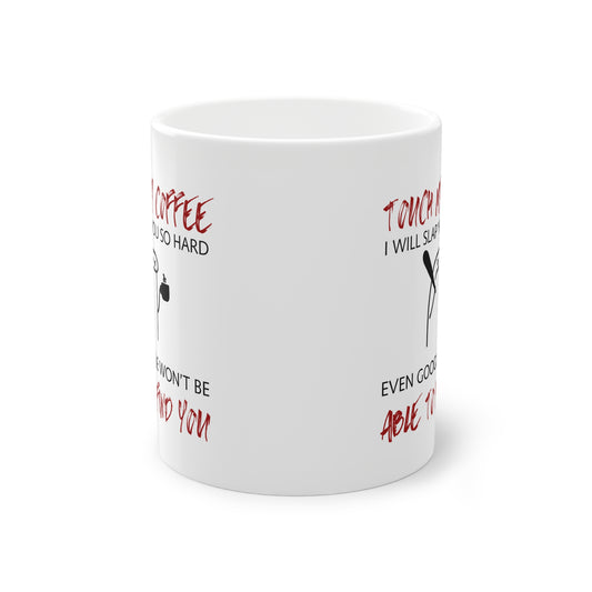 Funny Coffee Mug  "Touch My Coffee, I Will Slap You" | Sarcastic Work Mug | Coffee Lover Gift