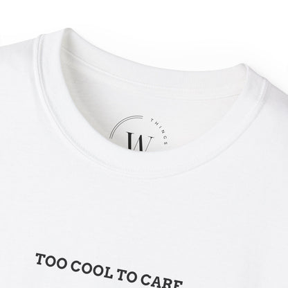 Too Cool to Care T-Shirt | Lässiges Statement Shirt | Lustiges Sassy Tee | Streetwear Attitude